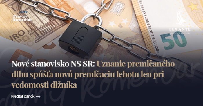 Nové stanovisko NS SR: Uznání promlčeného dluhu spouští novou promlčecí lhůtu jen při znalosti dlužníka